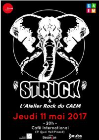 Struck + l'Atelier Rock du CAEM. Le jeudi 11 mai 2017 à Besançon. Doubs.  20H00
